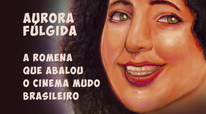 AURORA FÚLGIDA, a romena que brilhou no cinema silencioso brasileiro.